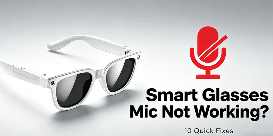 What to Do If Smart Glasses Microphone Isn’t Working During Calls?