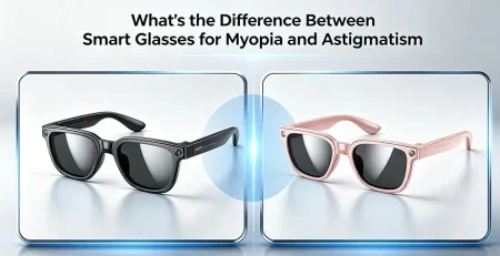What’s the Difference Between Smart Glasses for Myopia and Astigmatism